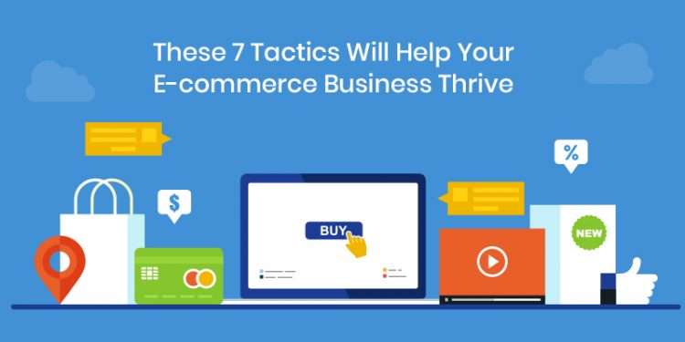These 7 Tactics Will Help Your E-commerce Business Thrive