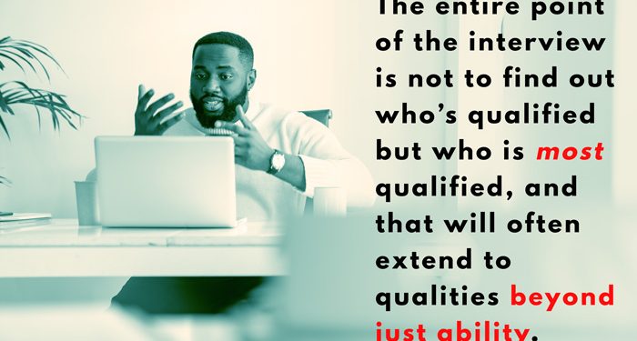 the entire point of the interview is not to find out who’s qualified but who is most qualified, and that will often extend to qualities beyond just ability.