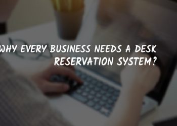 Why Every Business Needs a Desk Reservation System?