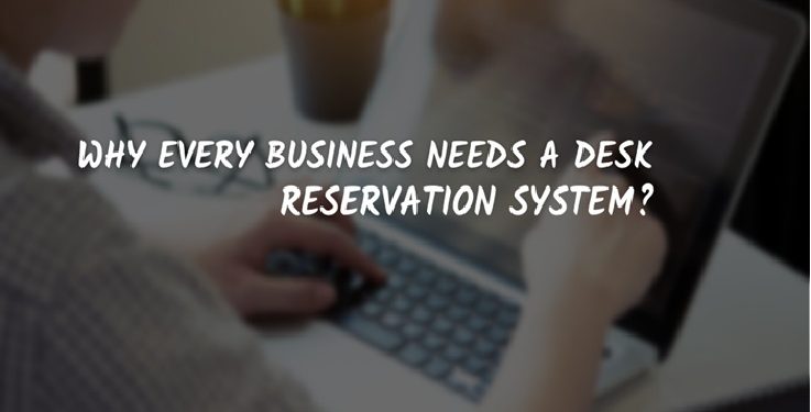 Why Every Business Needs a Desk Reservation System?